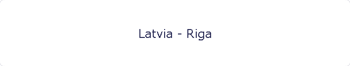 Latvia - Riga